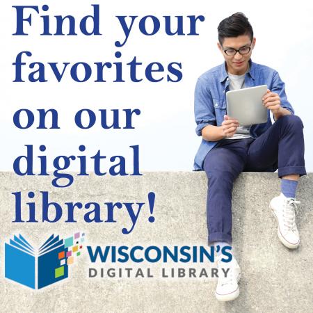 Blue text on a light background reads "Find your favorites on our digital library!" To the right of the text is a young masculine-presenting white person wearing glasses and looking intently at a mobile device, presumably reading an ebook. Toward the bottom of the image is the logo for Wisconsin's digital library, an open blue book with different-colored blocks coming off the front cover.