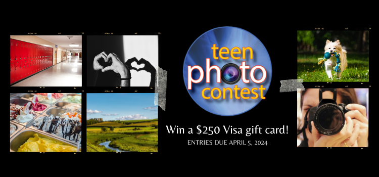 Banner image for the Teen Photo Contest. Text reads, "Win a $250 Visa gift card!" and smaller text beneath reads "Entries due April 7, 2024"