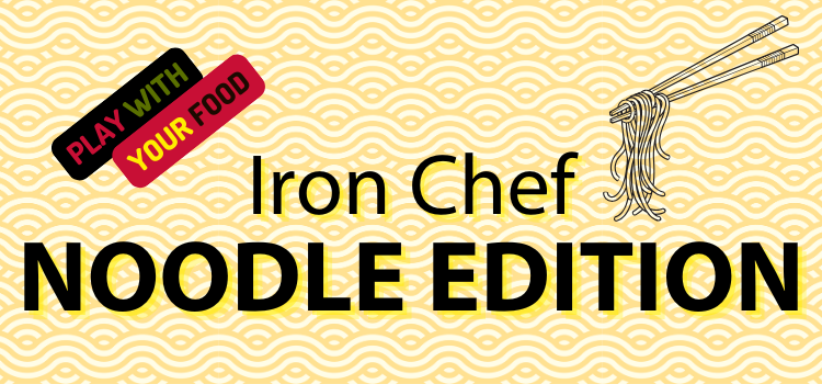 Banner image for April's Play with Your Food event. The background evokes noodles, and in the upper corner, noodles dangle from chopsticks. Text reads, "Iron Chef Noodle Edition"