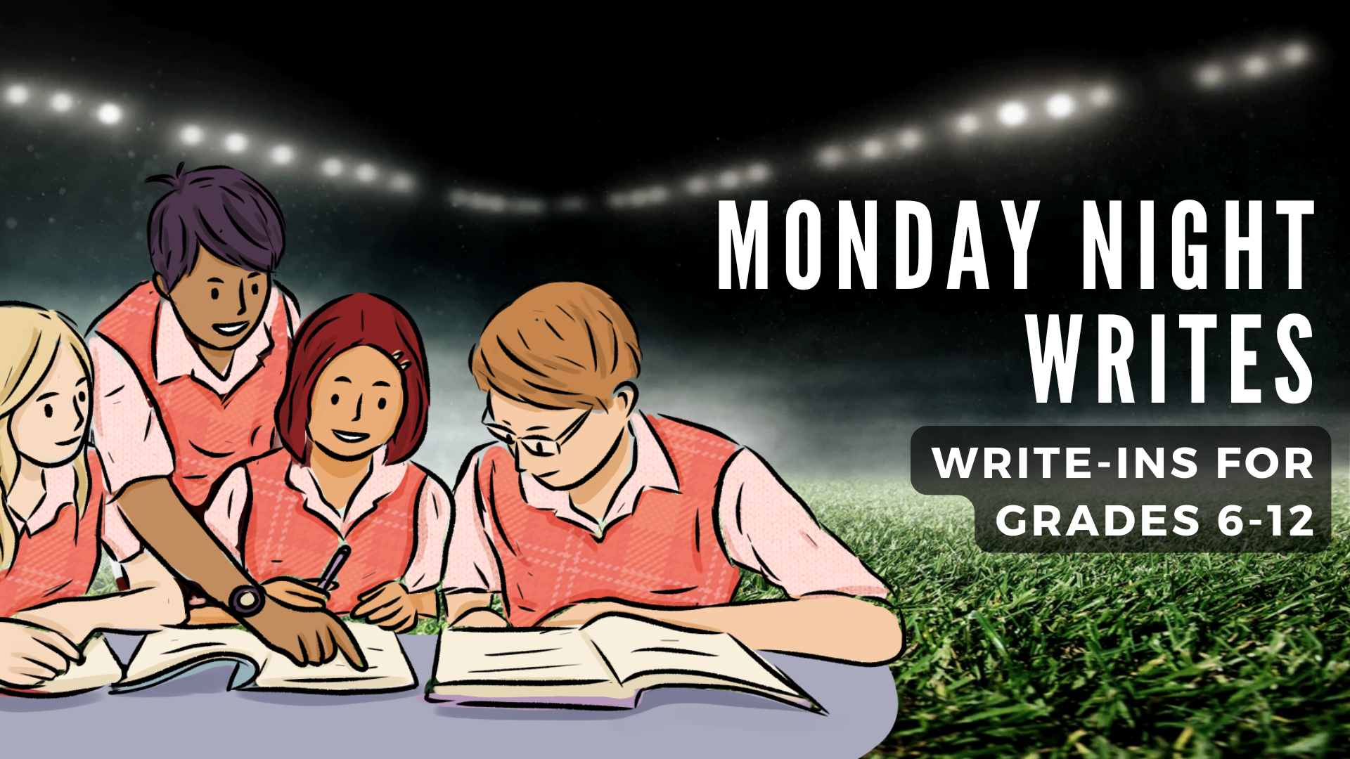 Banner image for Monday Night Writes. Cartoon teens write together in front of a realistic background of a stadium at night, illuminated only by bright lights. Text reads, "Monday Night Writes," and subtext reads "write-ins for grades 6-12"